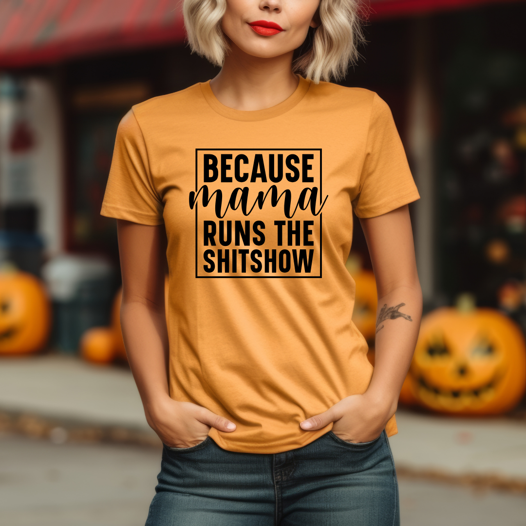 Because Mama Runs The Sh*tshow - Mama T-Shirt