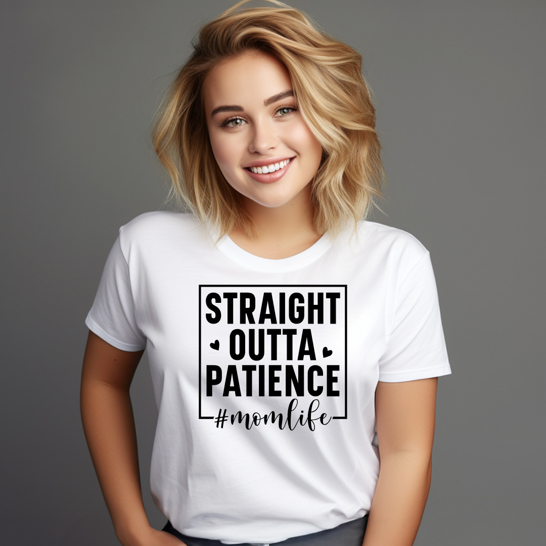 Straight out of Patience - Mom Life - Mom T-Shirt