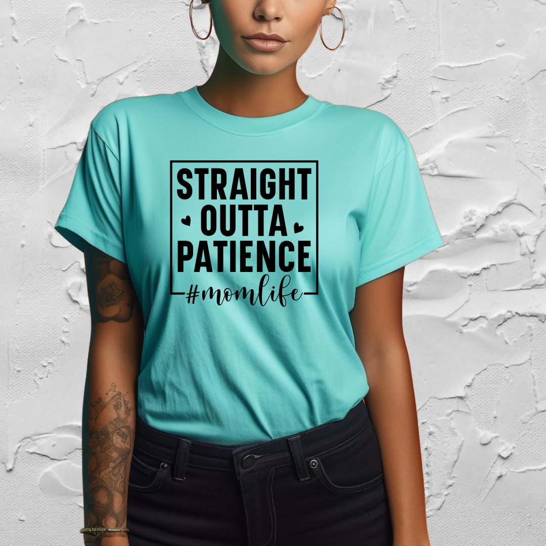 Straight out of Patience - Mom Life - Mom T-Shirt