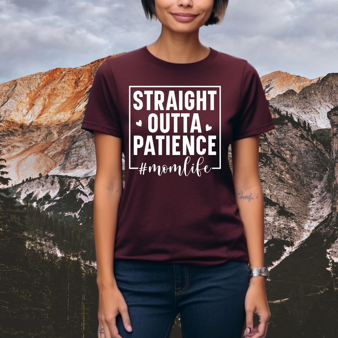 Straight out of Patience - Mom Life - Mom T-Shirt