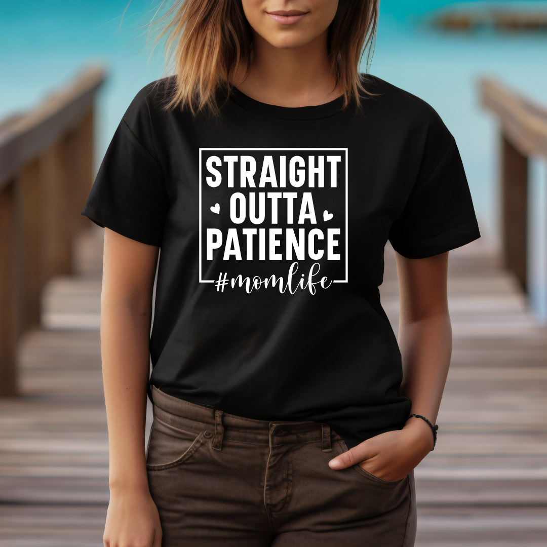 Straight out of Patience - Mom Life - Mom T-Shirt