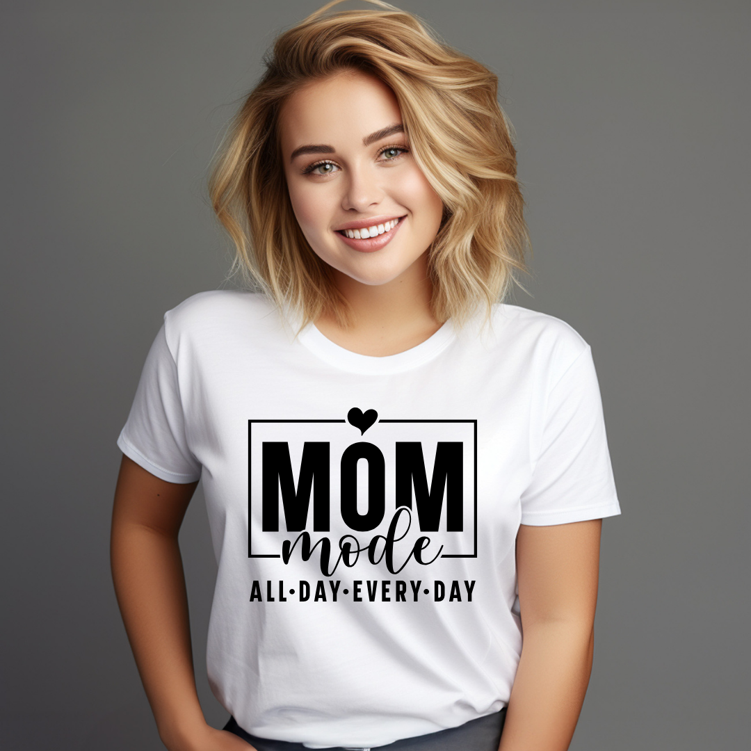 Mom Mode - All Day - Every Day - Mom Tee