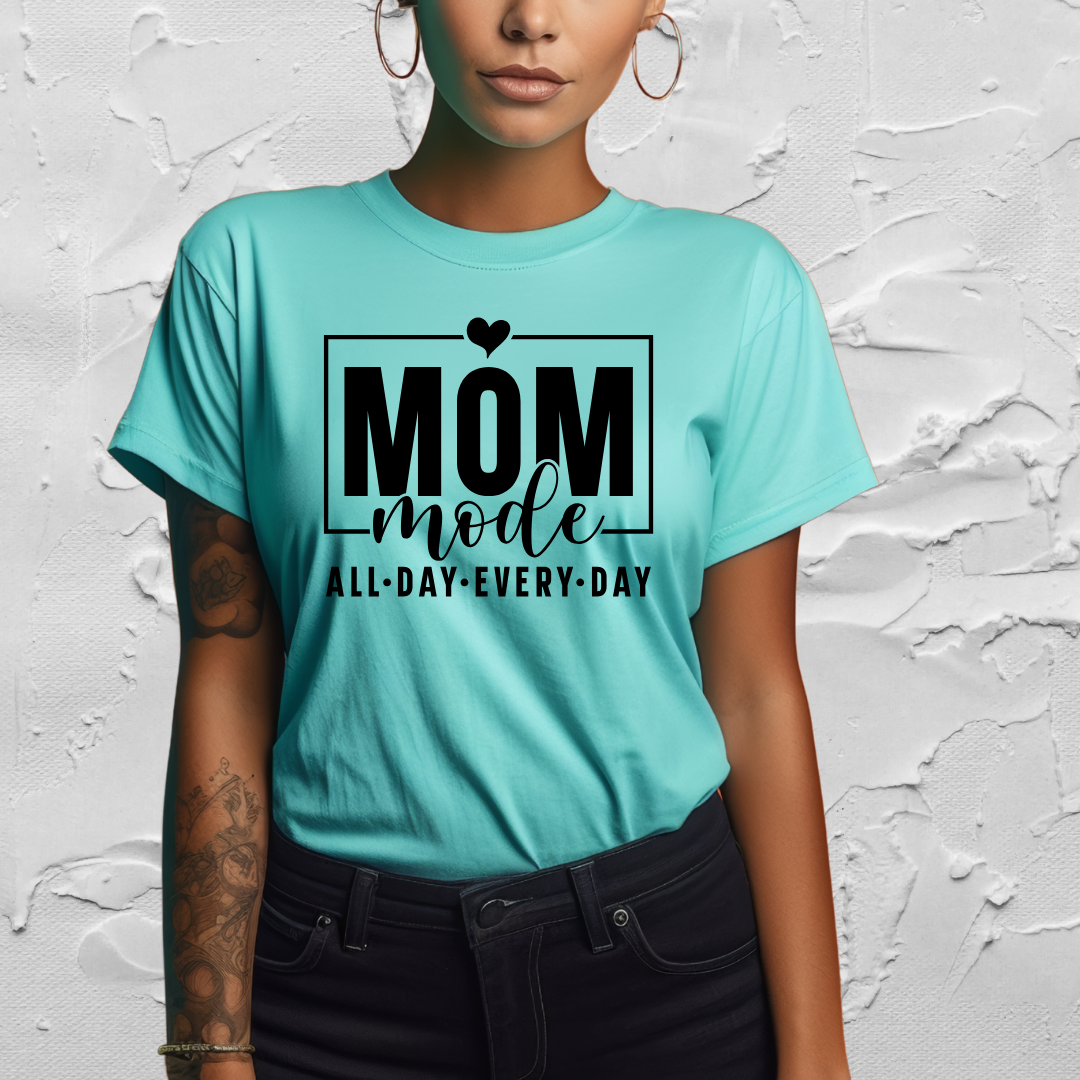 Mom Mode - All Day - Every Day - Mom Tee