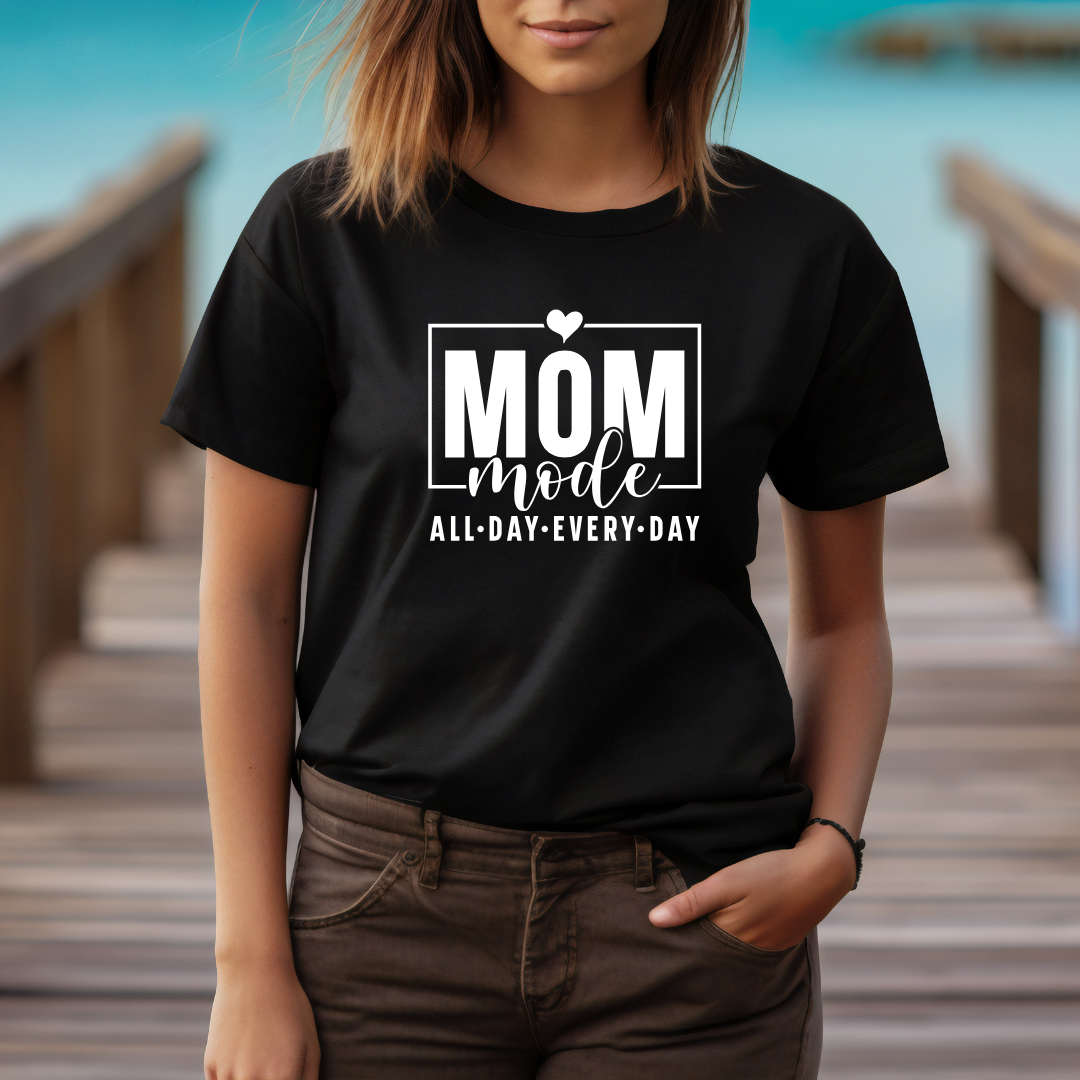 Mom Mode - All Day - Every Day - Mom Tee
