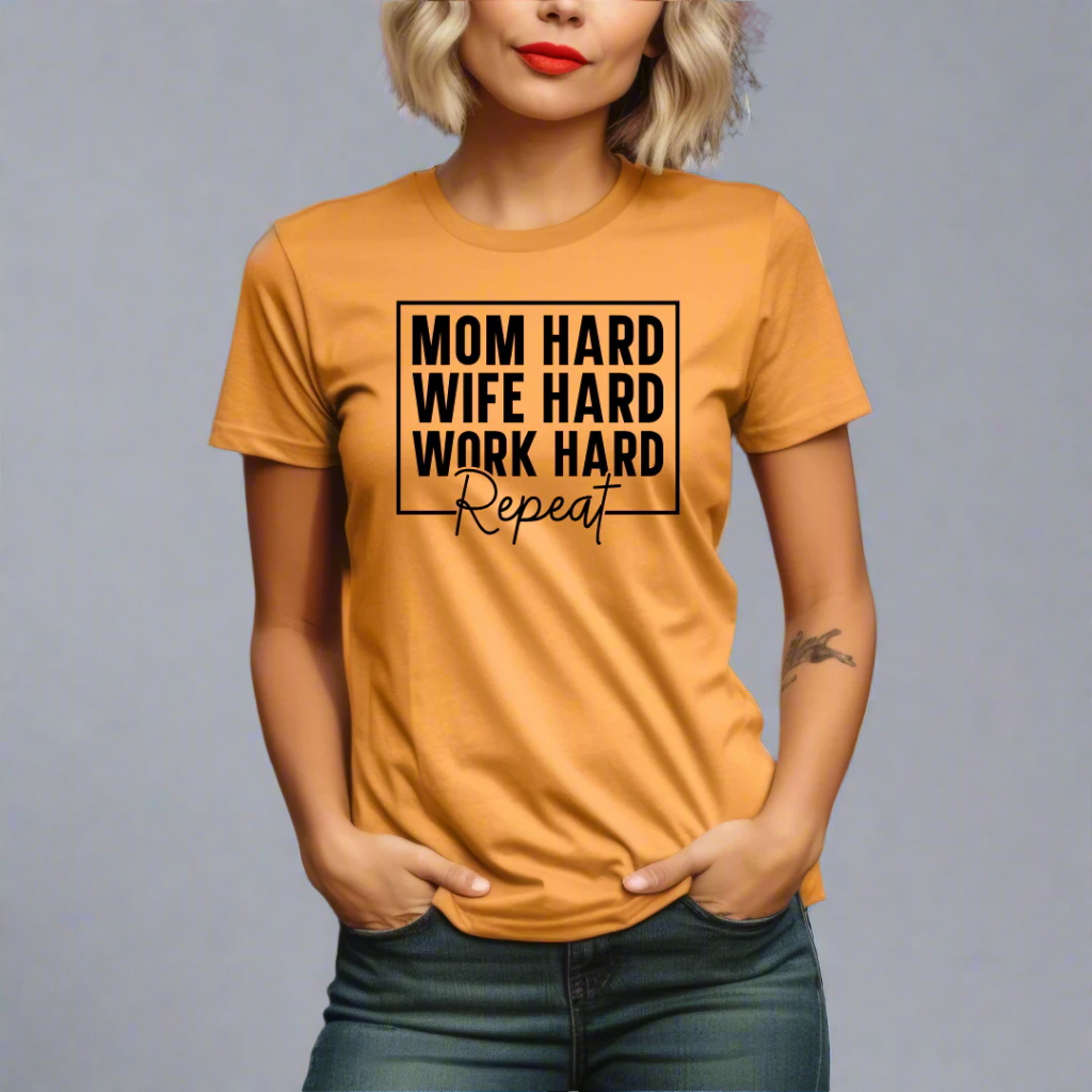 Mom Hard - Wife Hard - Work Hard - REPEAT - T-Shirt