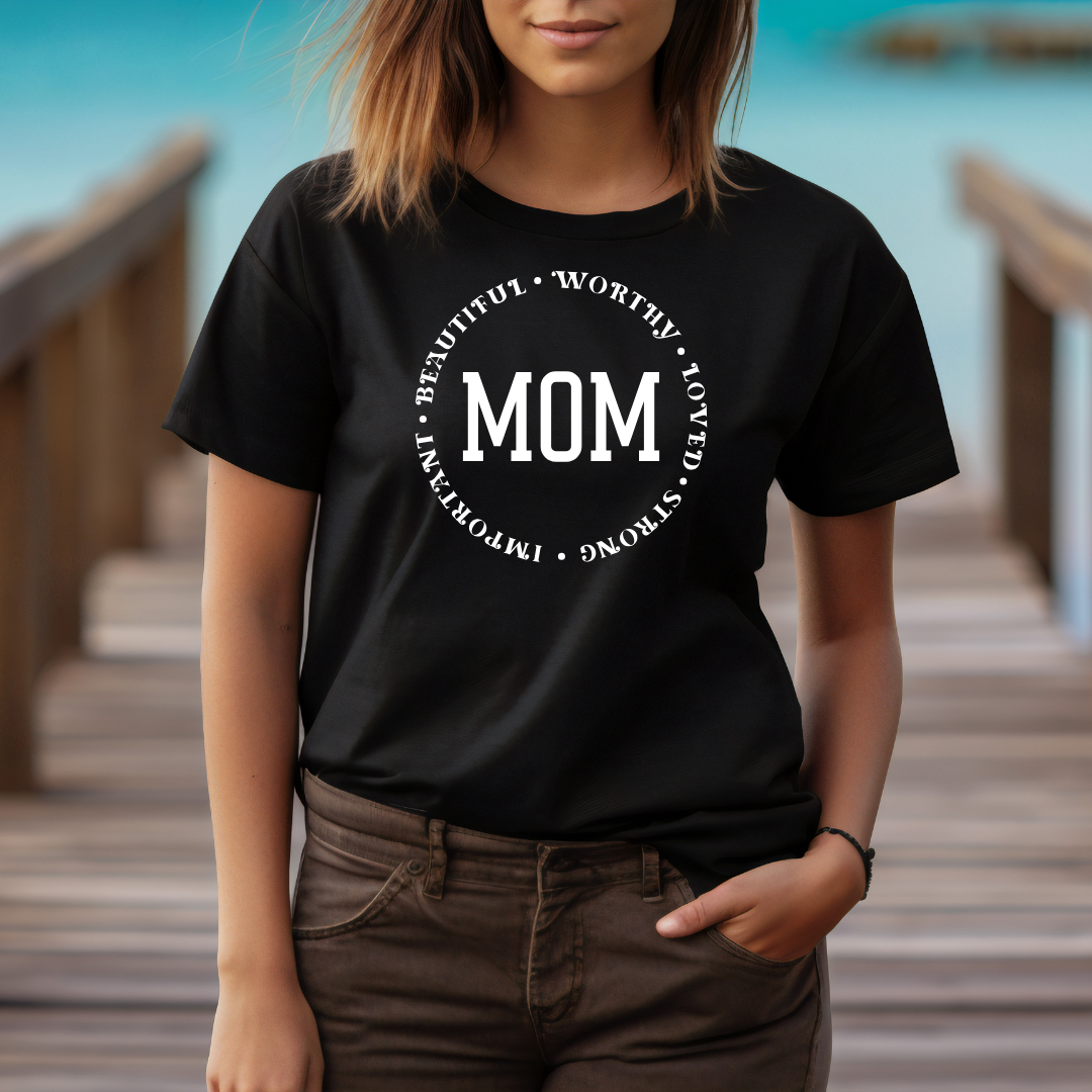 Mom - Beautiful - Worthy - Loved - Strong - Important