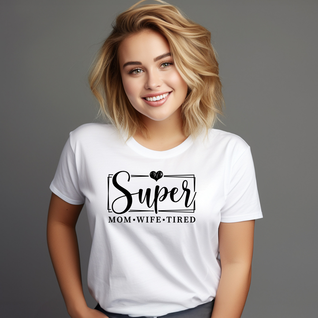 Super Mom - Super Wife - Super Tired - Mom Tee