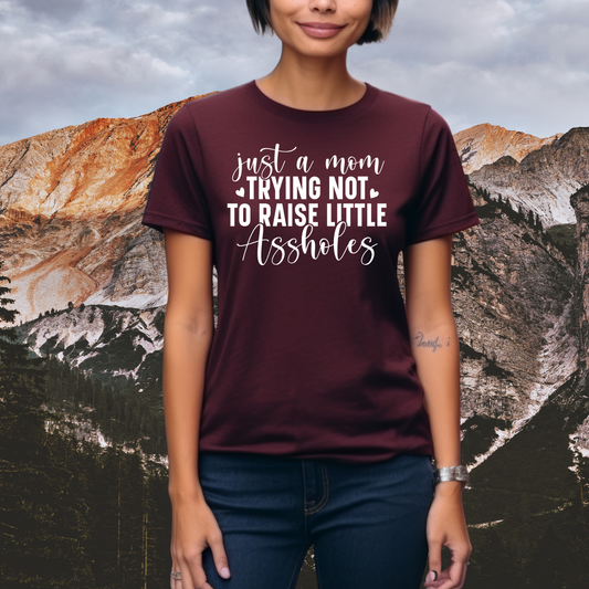 Just a Mom Trying NOT to Raise Little A**holes - Mom T-shirt