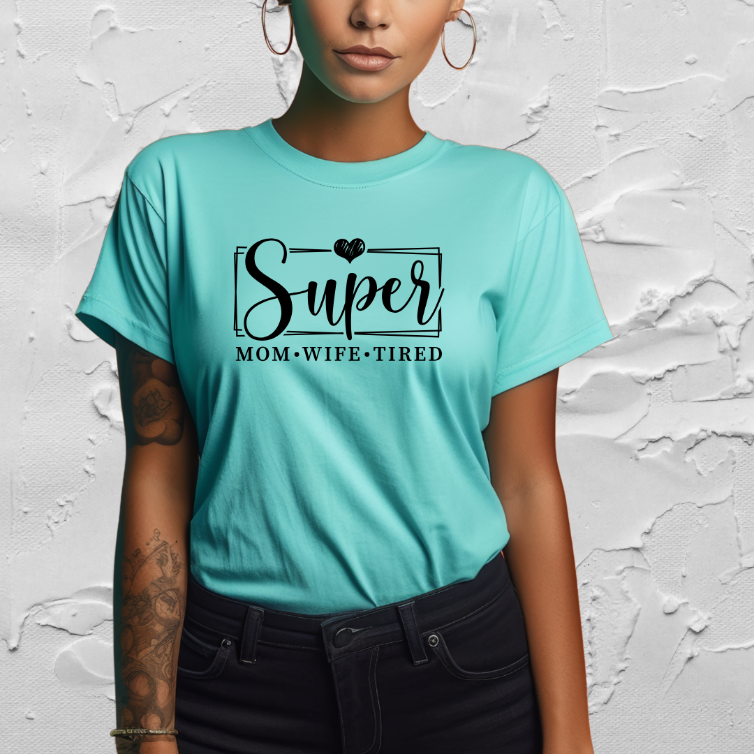 Super Mom - Super Wife - Super Tired - Mom Tee