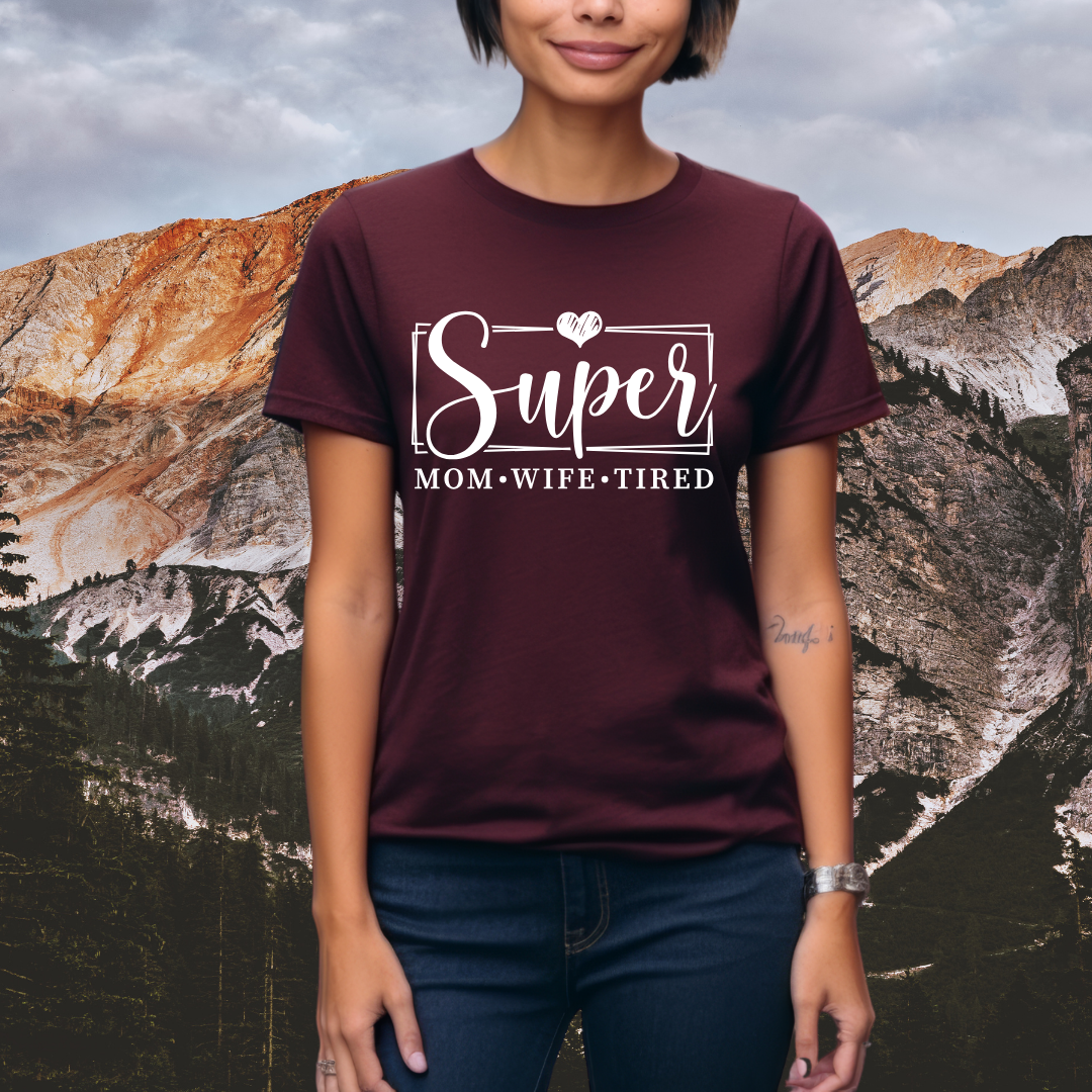 Super Mom - Super Wife - Super Tired - Mom Tee