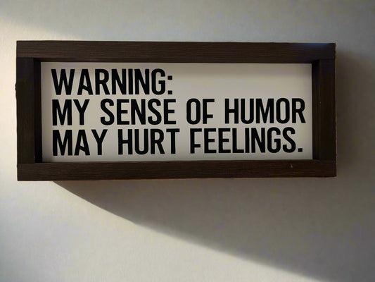 Warning: Sense of Humor May Hurt Feelings - Home Decor - Funny Saying Sign
