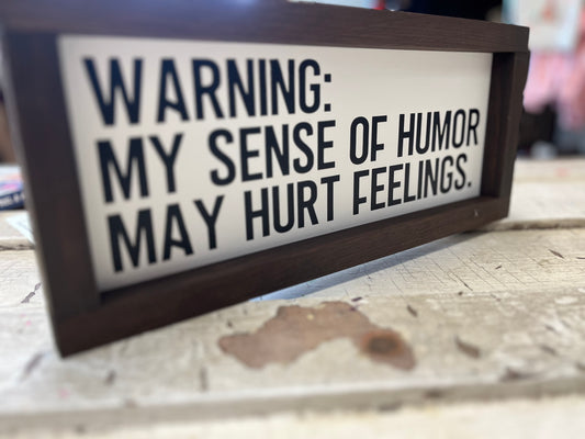 Warning: Sense of Humor May Hurt Feelings - Home Decor - Funny Saying Sign