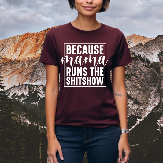 Because Mama Runs The Sh*tshow - Mama T-Shirt