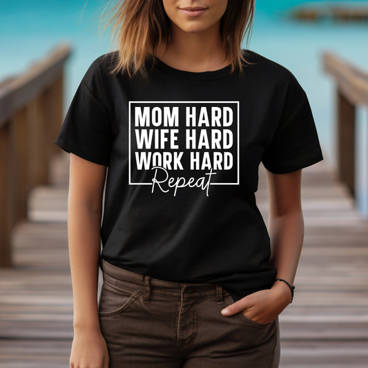 Mom Hard - Wife Hard - Work Hard - REPEAT - T-Shirt