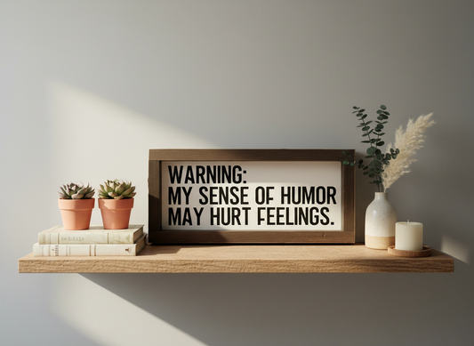Warning: Sense of Humor May Hurt Feelings - Home Decor - Funny Saying Sign